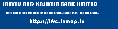 JAMMU AND KASHMIR BANK LIMITED  JAMMU AND KASHMIR ANANTNAG LARNOO, ANANTNAG   ifsc code